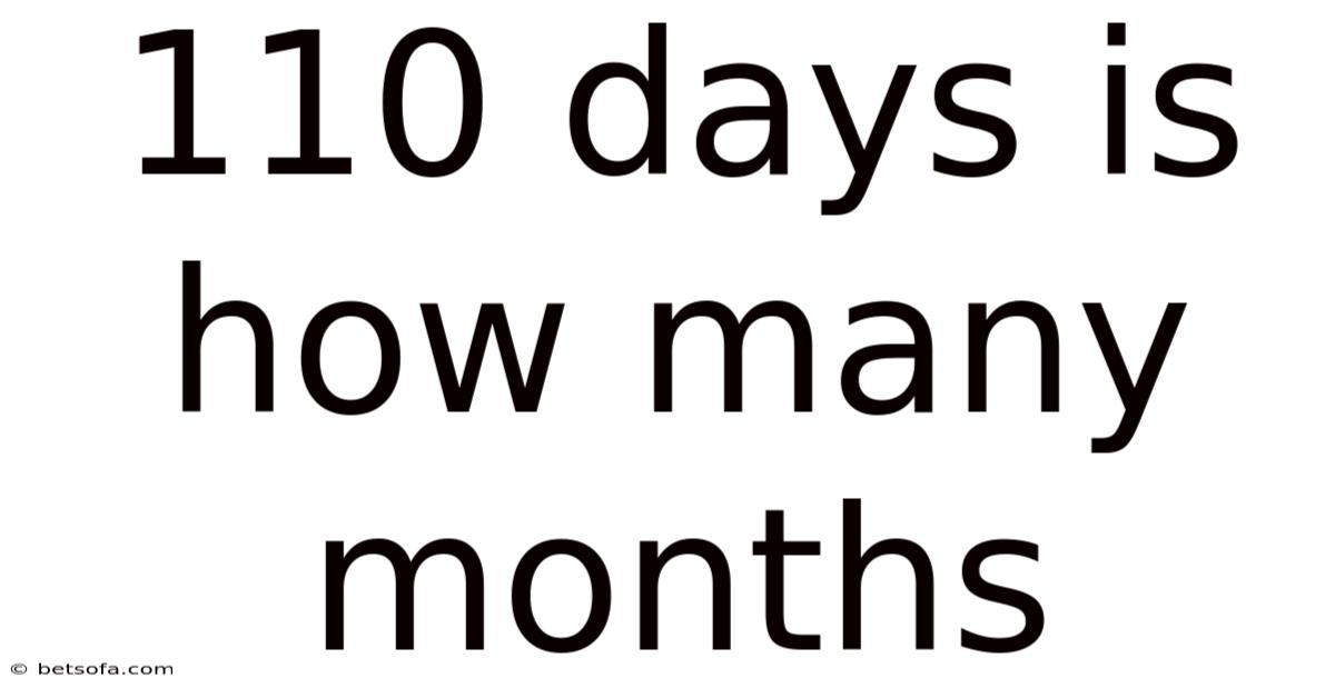 110 Days Is How Many Months