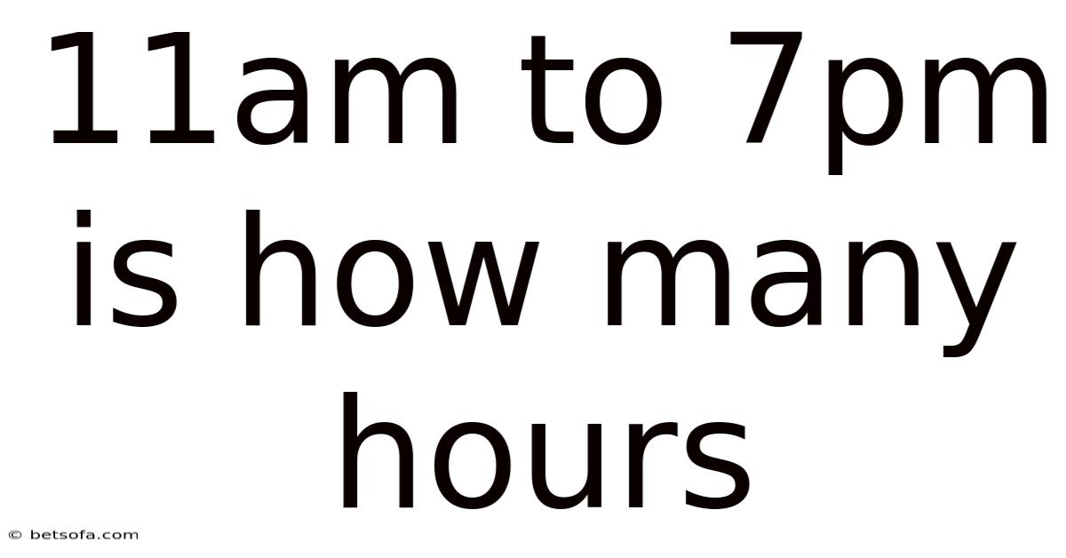 11am To 7pm Is How Many Hours