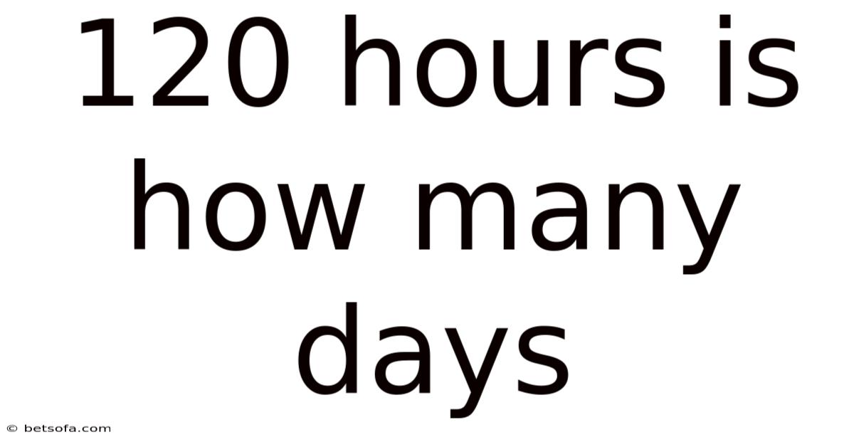 120 Hours Is How Many Days