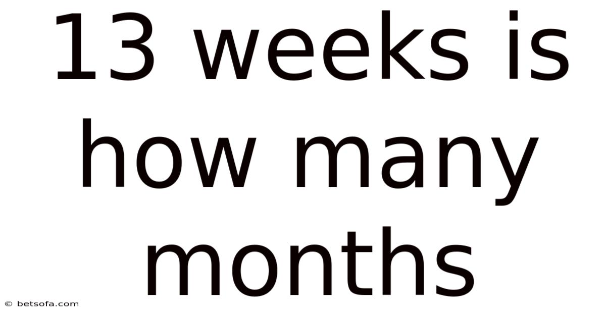 13 Weeks Is How Many Months