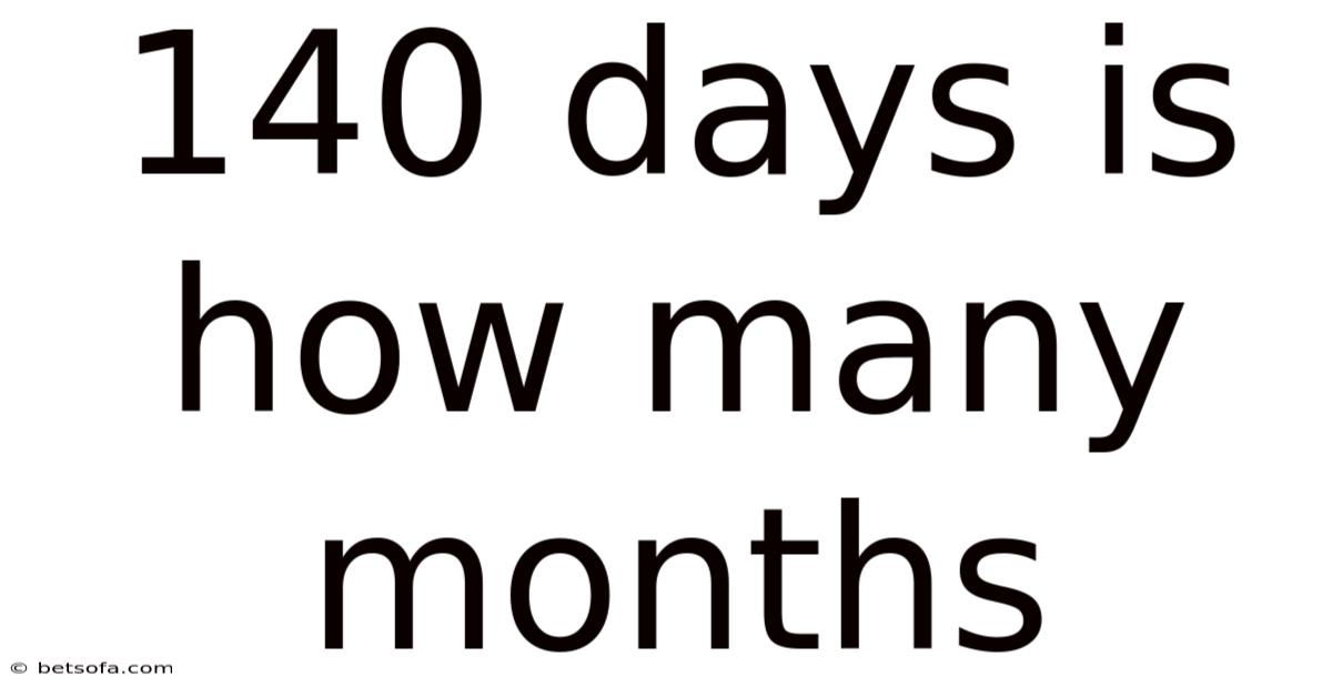 140 Days Is How Many Months
