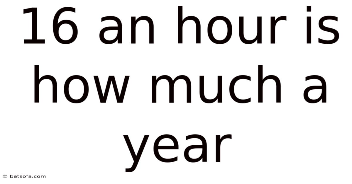 16 An Hour Is How Much A Year