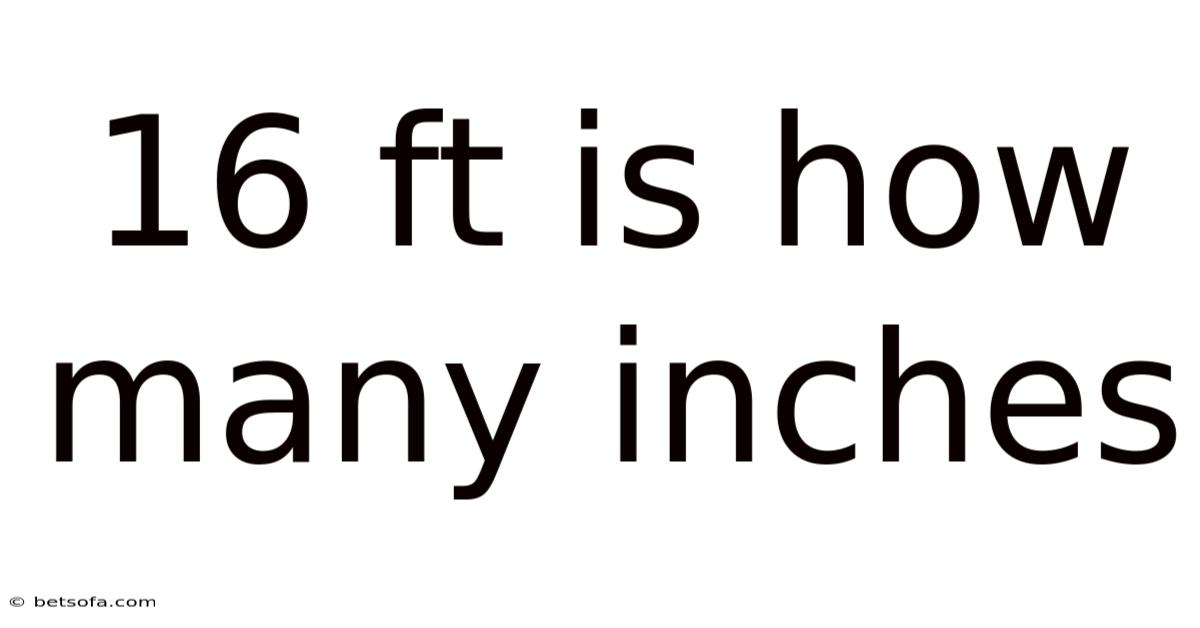 16 Ft Is How Many Inches