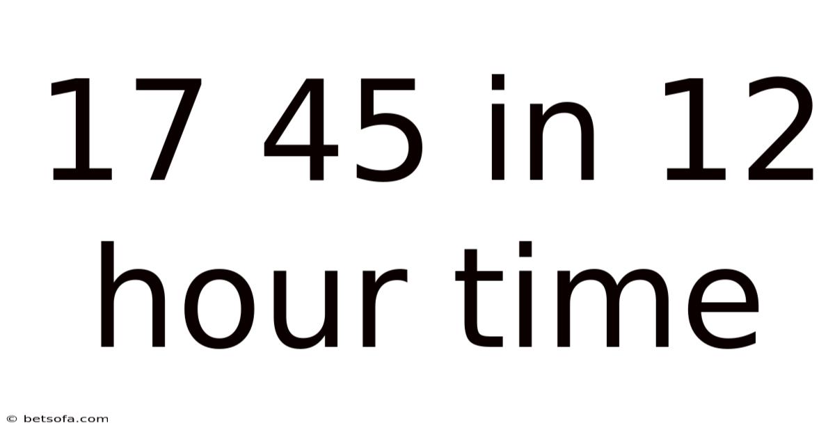 17 45 In 12 Hour Time