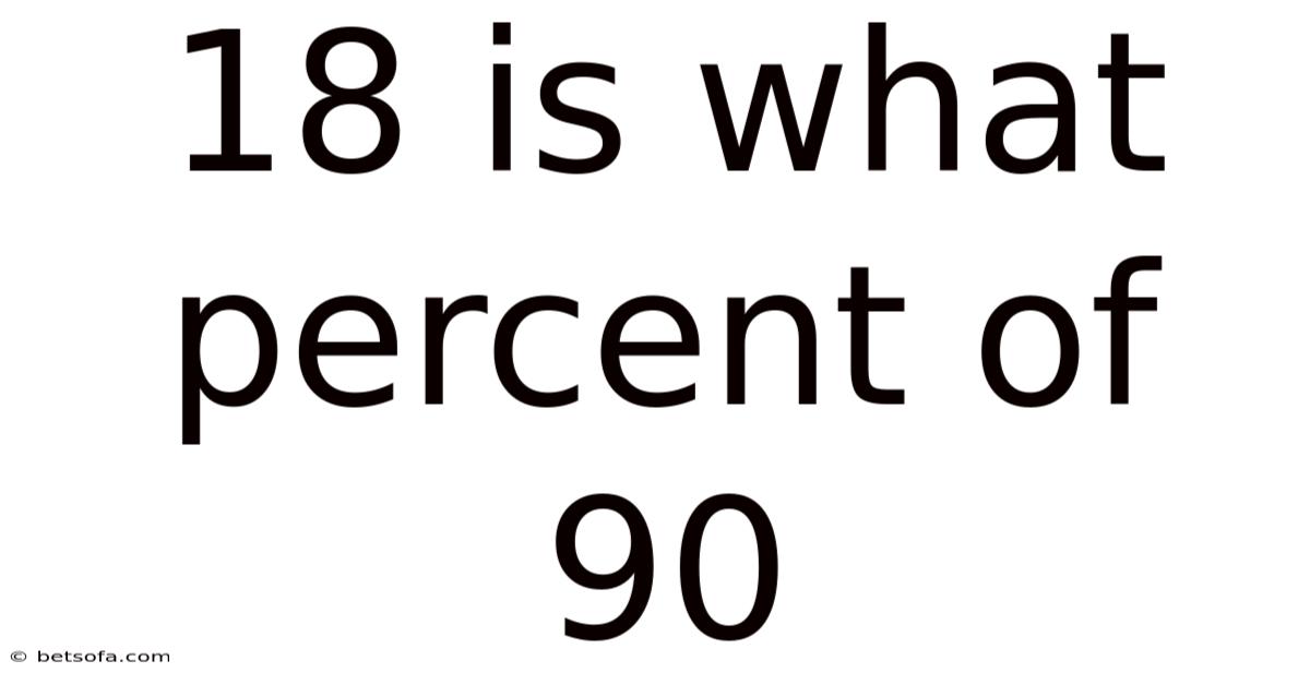 18 Is What Percent Of 90