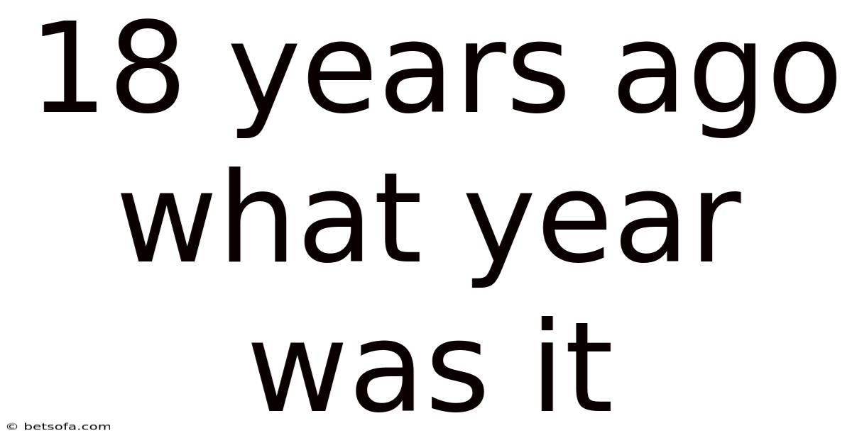 18 Years Ago What Year Was It