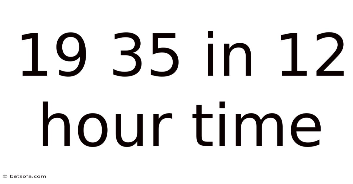 19 35 In 12 Hour Time