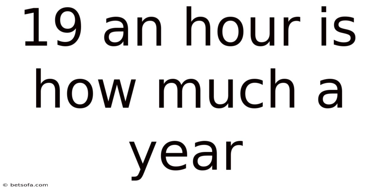 19 An Hour Is How Much A Year