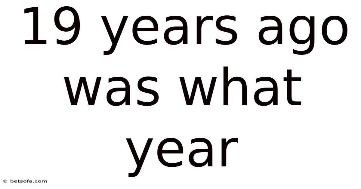 19 Years Ago Was What Year