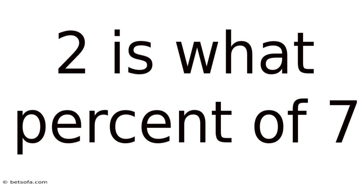 2 Is What Percent Of 7