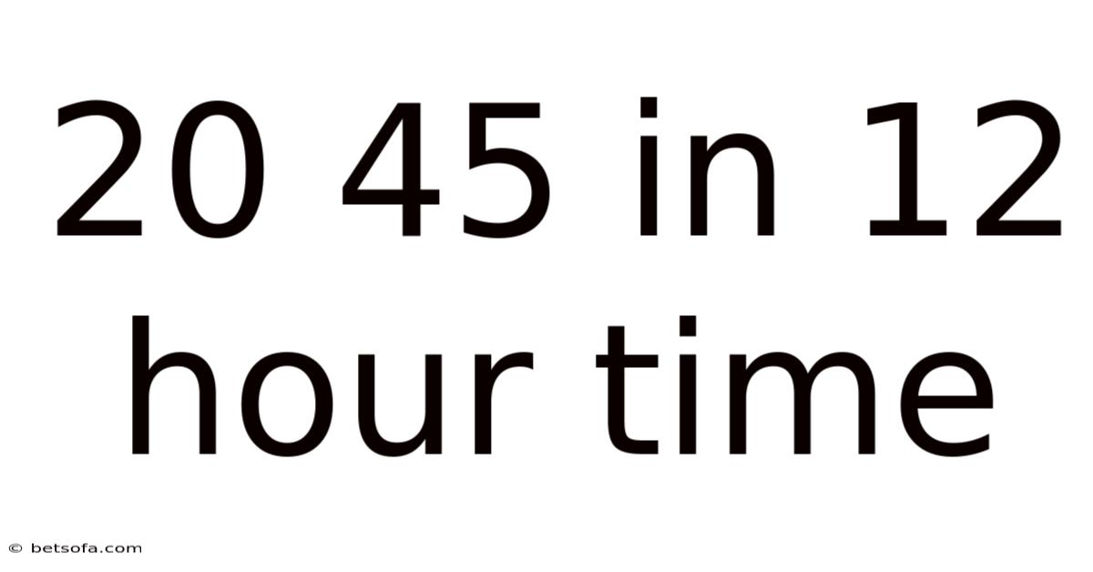 20 45 In 12 Hour Time
