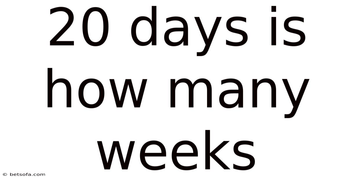 20 Days Is How Many Weeks