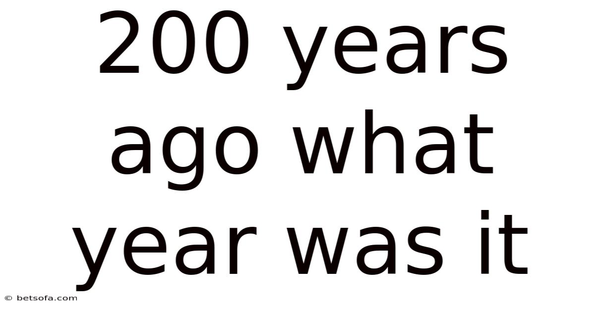 200 Years Ago What Year Was It