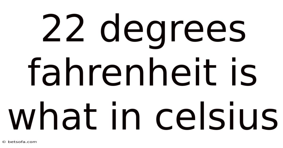 22 Degrees Fahrenheit Is What In Celsius