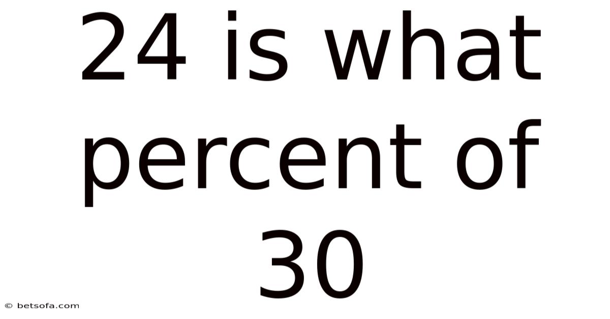 24 Is What Percent Of 30