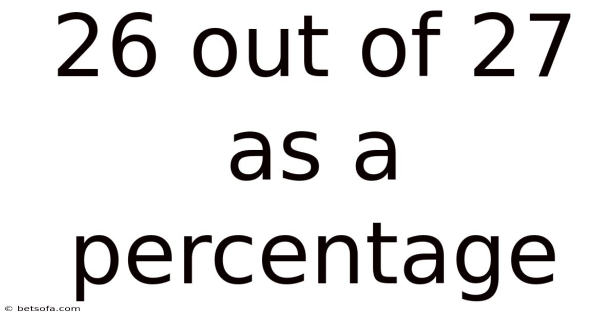 26 Out Of 27 As A Percentage