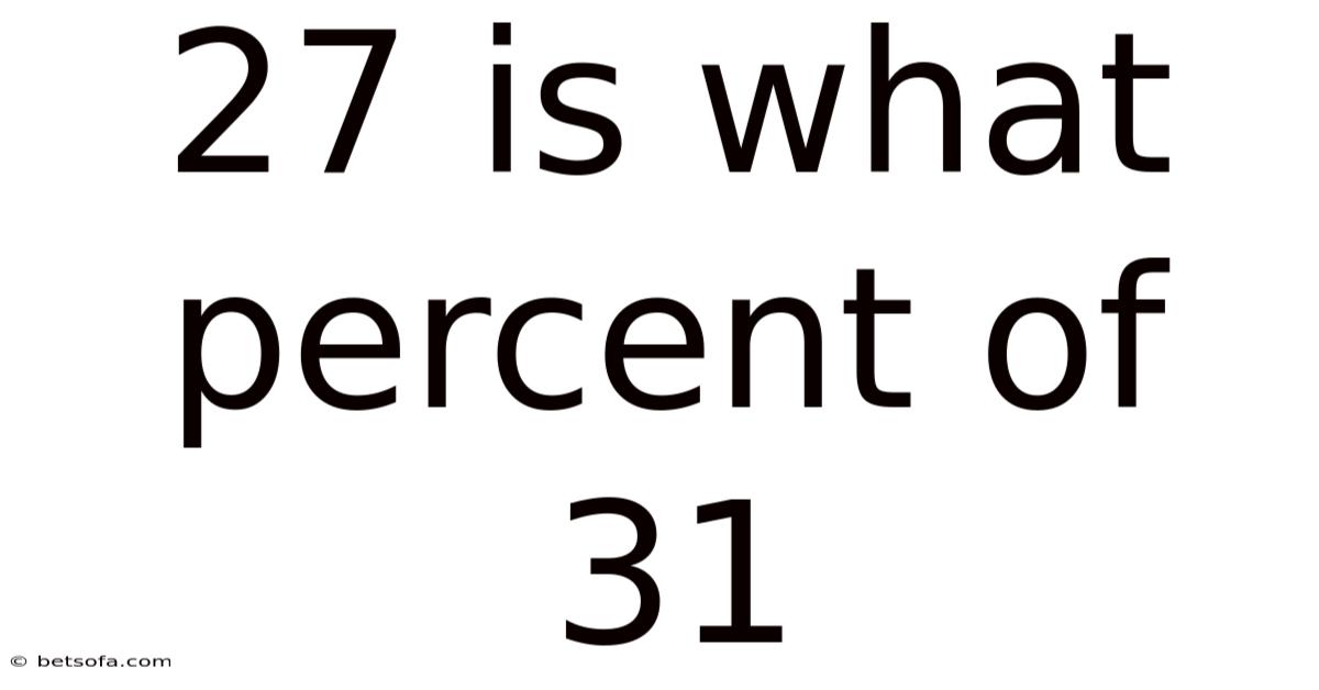 27 Is What Percent Of 31