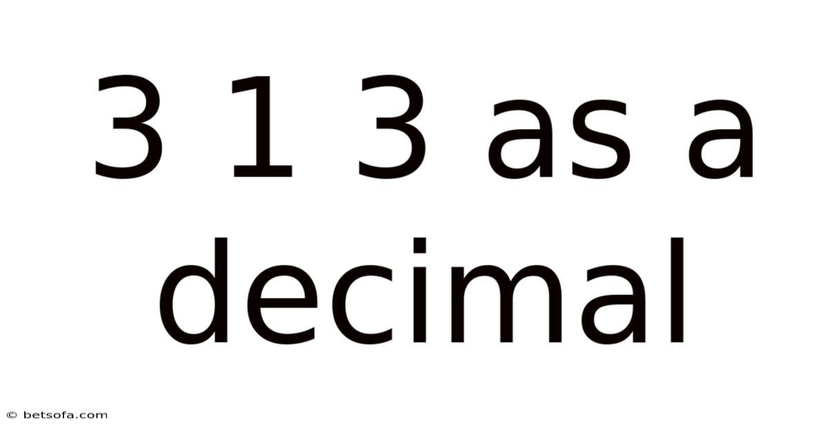 3 1 3 As A Decimal