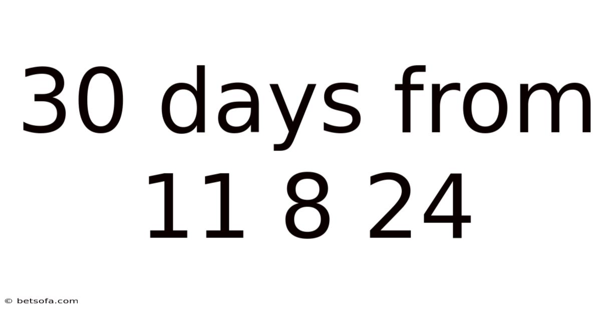 30 Days From 11 8 24