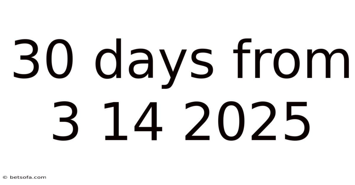30 Days From 3 14 2025
