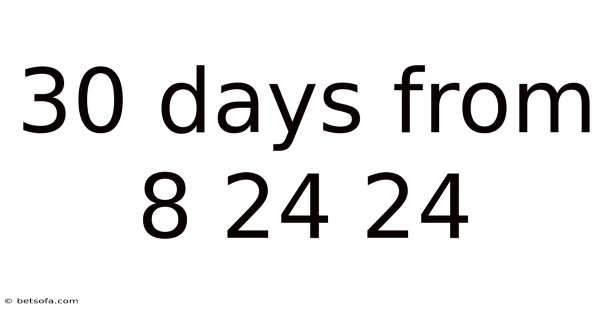 30 Days From 8 24 24