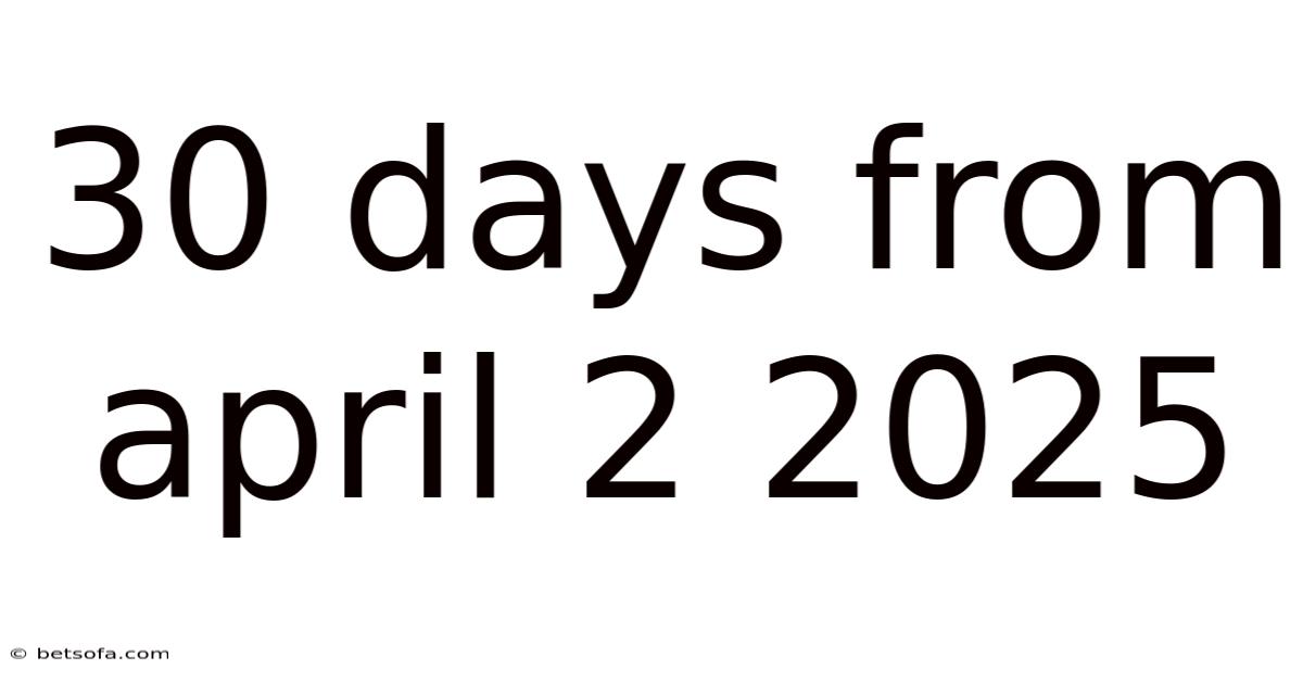 30 Days From April 2 2025