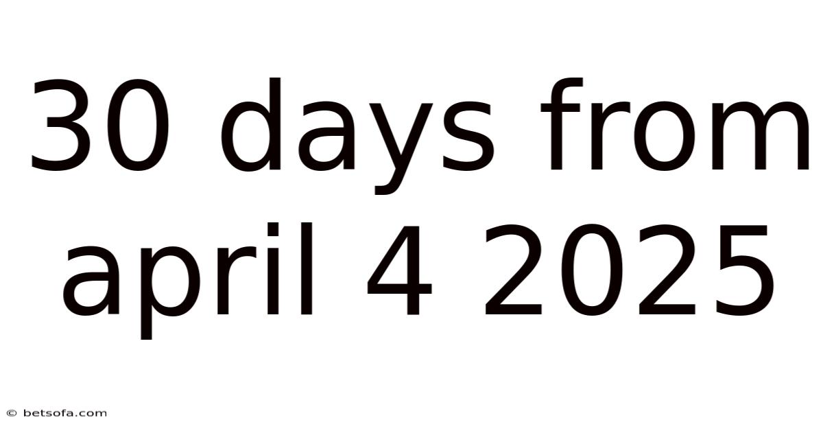 30 Days From April 4 2025