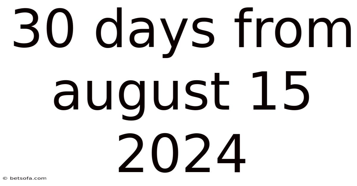 30 Days From August 15 2024