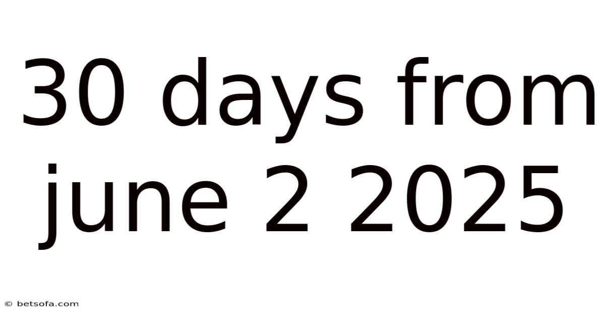 30 Days From June 2 2025