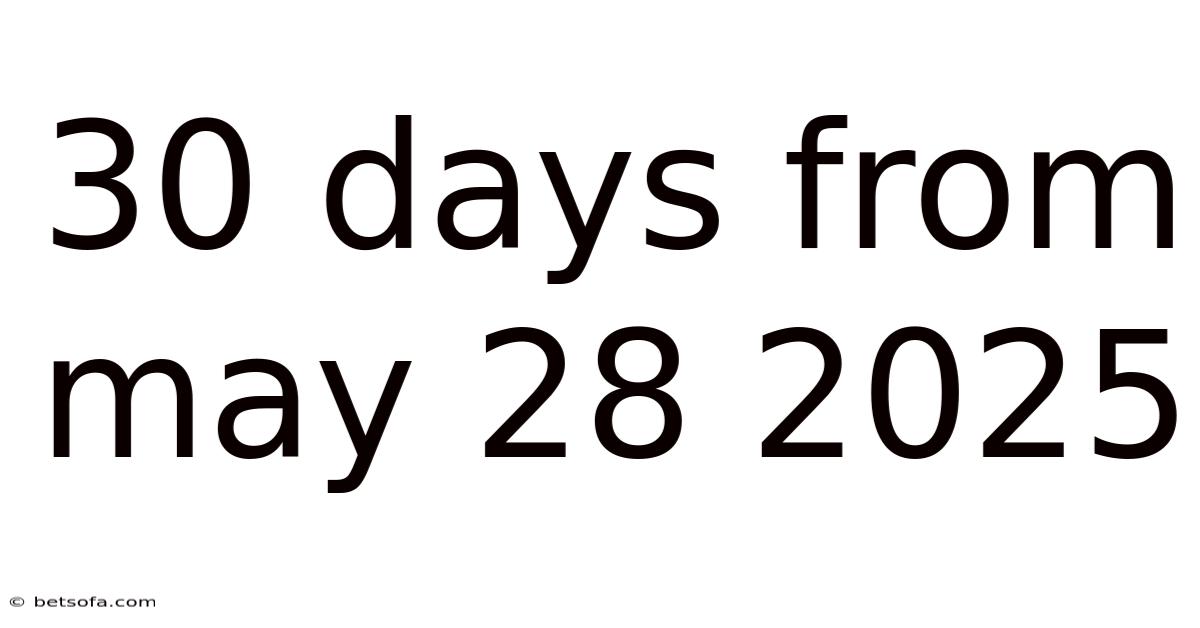 30 Days From May 28 2025