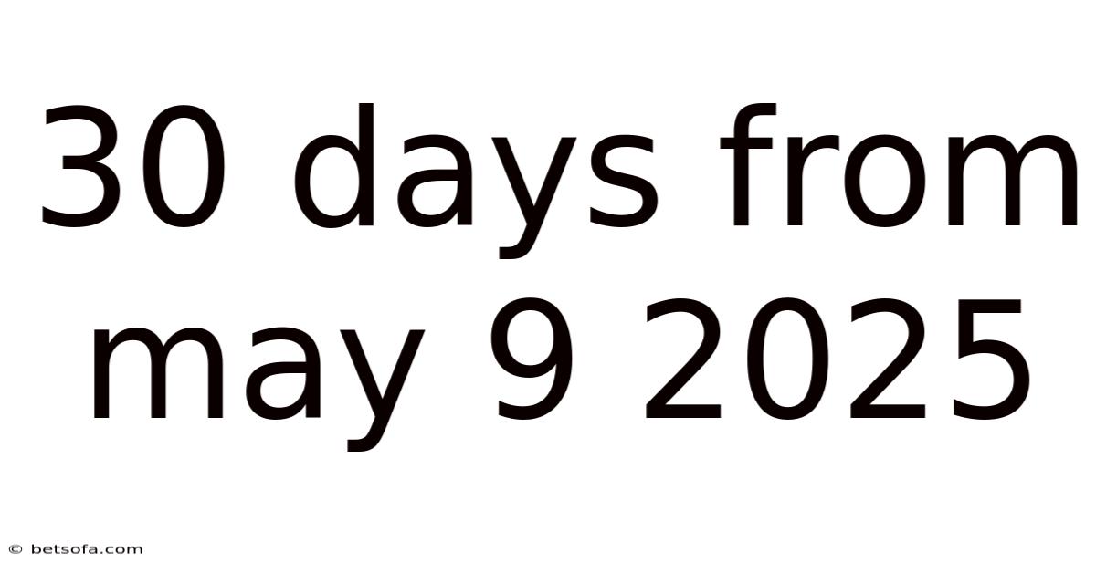 30 Days From May 9 2025