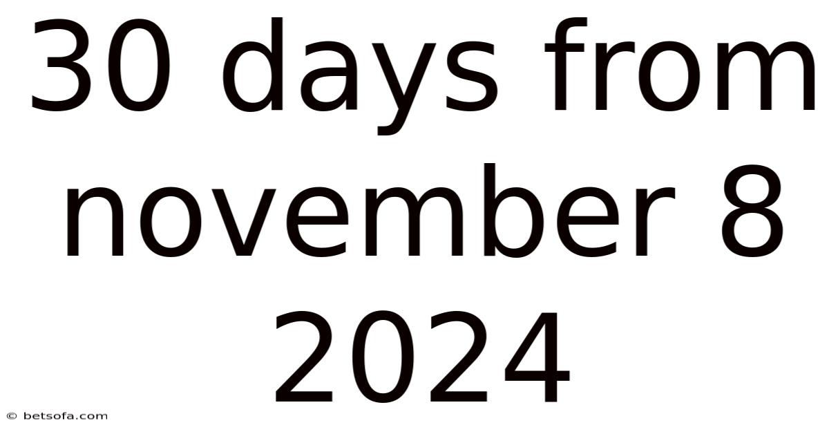 30 Days From November 8 2024