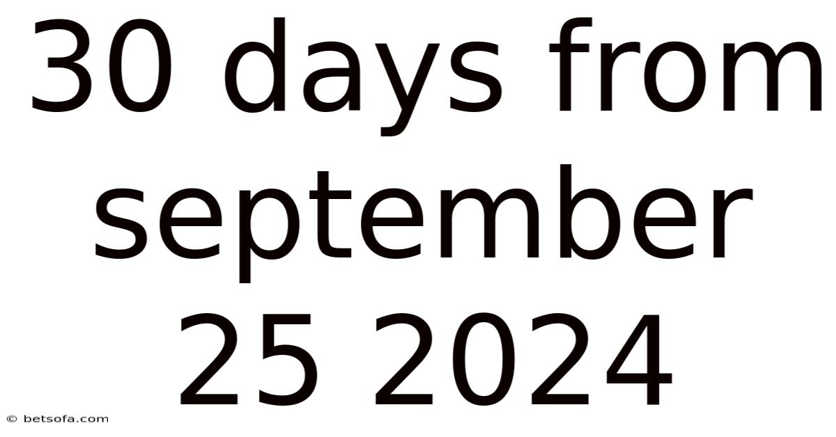 30 Days From September 25 2024