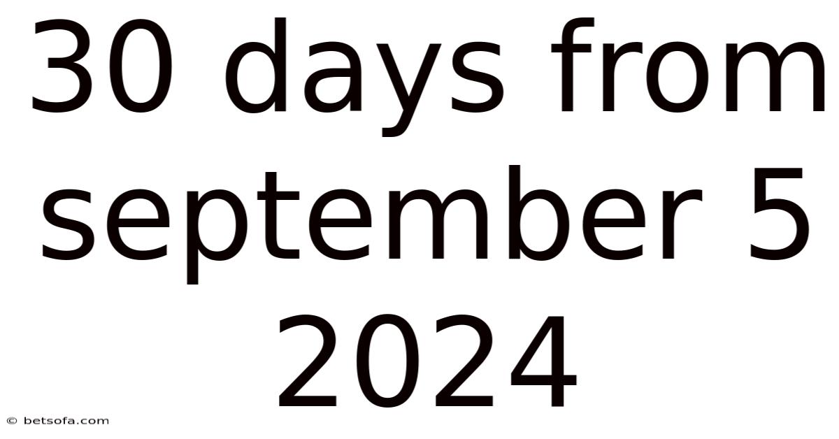 30 Days From September 5 2024