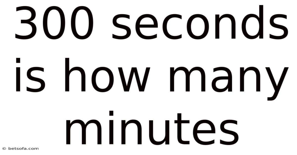 300 Seconds Is How Many Minutes