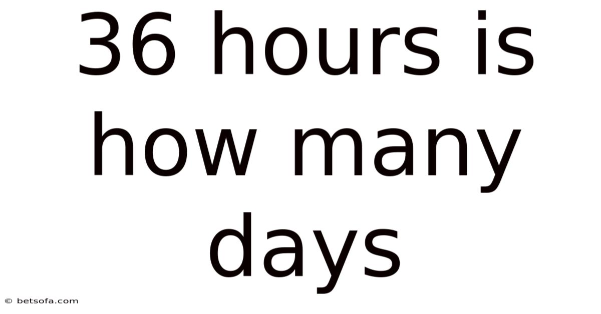 36 Hours Is How Many Days