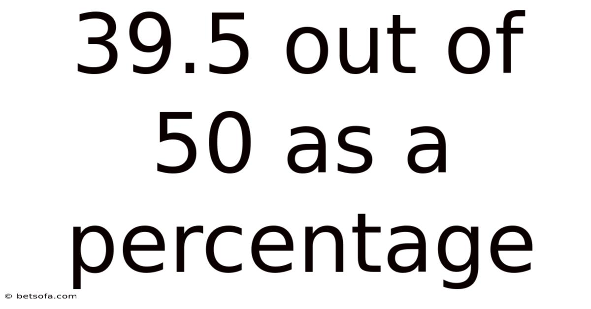 39.5 Out Of 50 As A Percentage