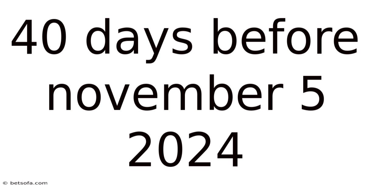 40 Days Before November 5 2024