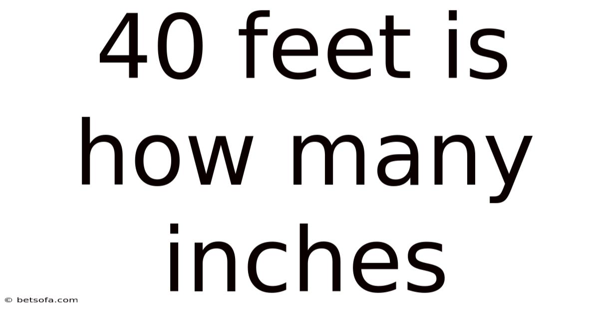 40 Feet Is How Many Inches