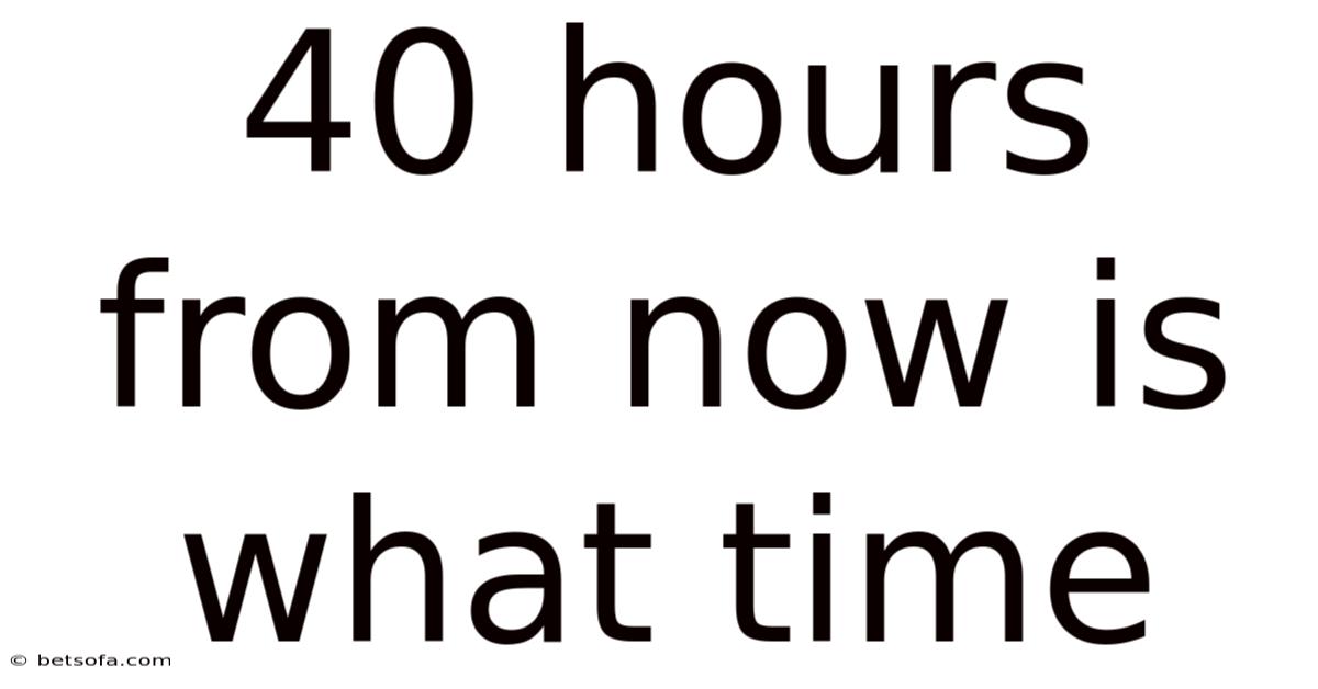 40 Hours From Now Is What Time