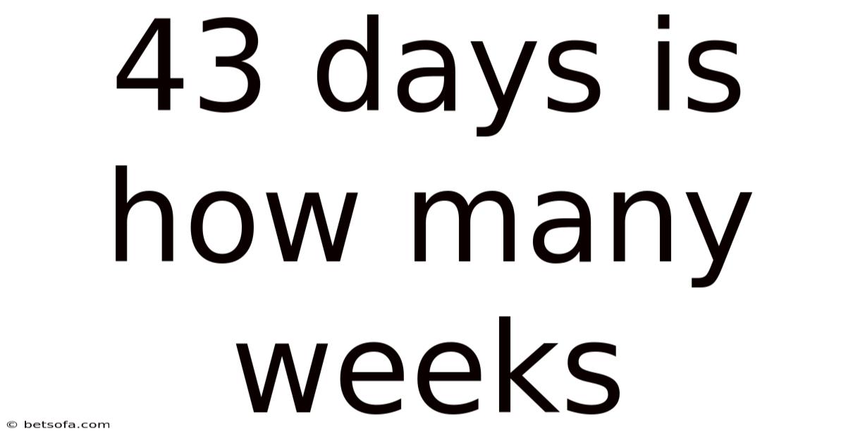 43 Days Is How Many Weeks