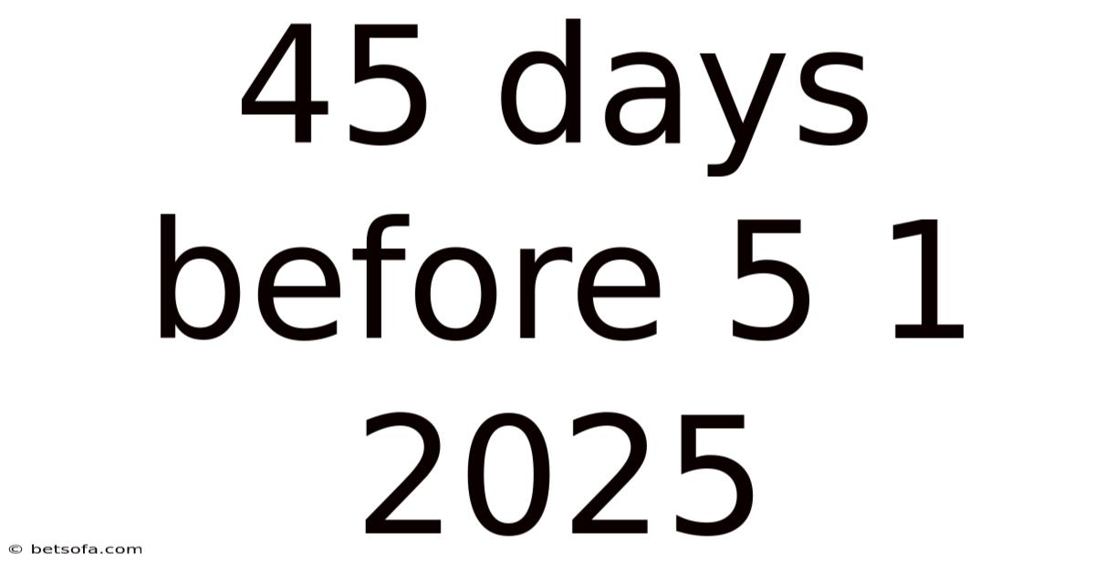 45 Days Before 5 1 2025