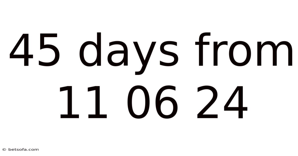45 Days From 11 06 24