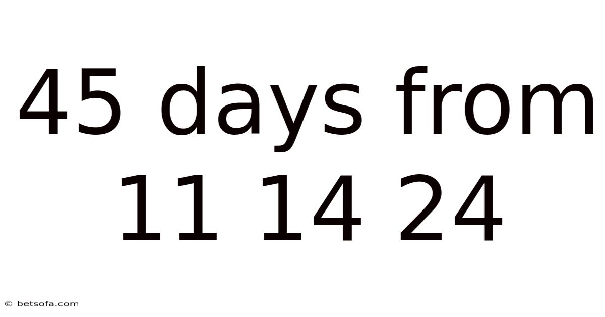 45 Days From 11 14 24