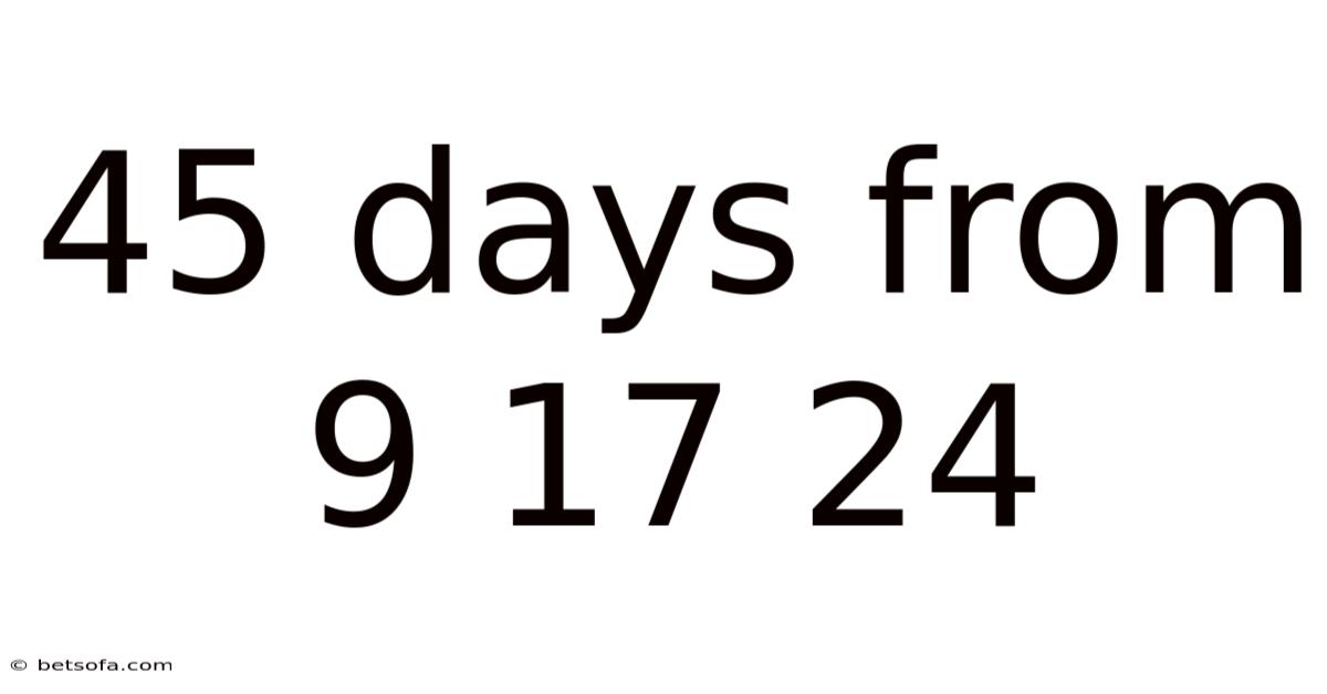 45 Days From 9 17 24