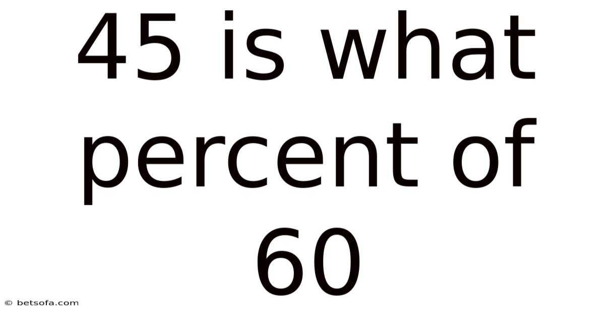45 Is What Percent Of 60