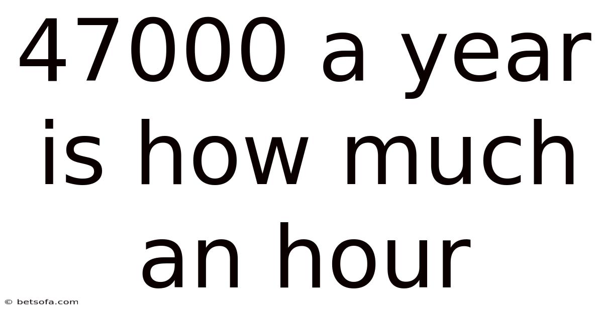 47000 A Year Is How Much An Hour