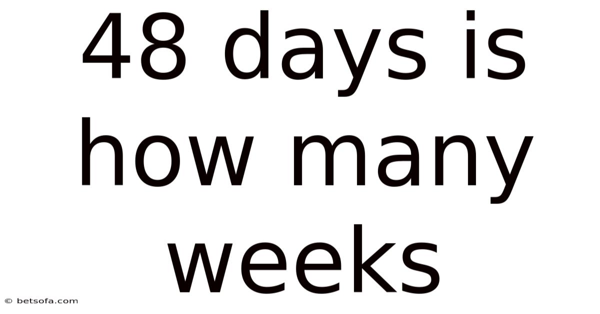 48 Days Is How Many Weeks