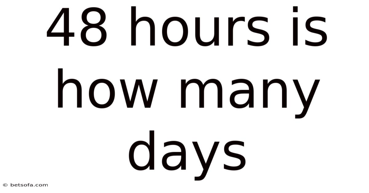 48 Hours Is How Many Days