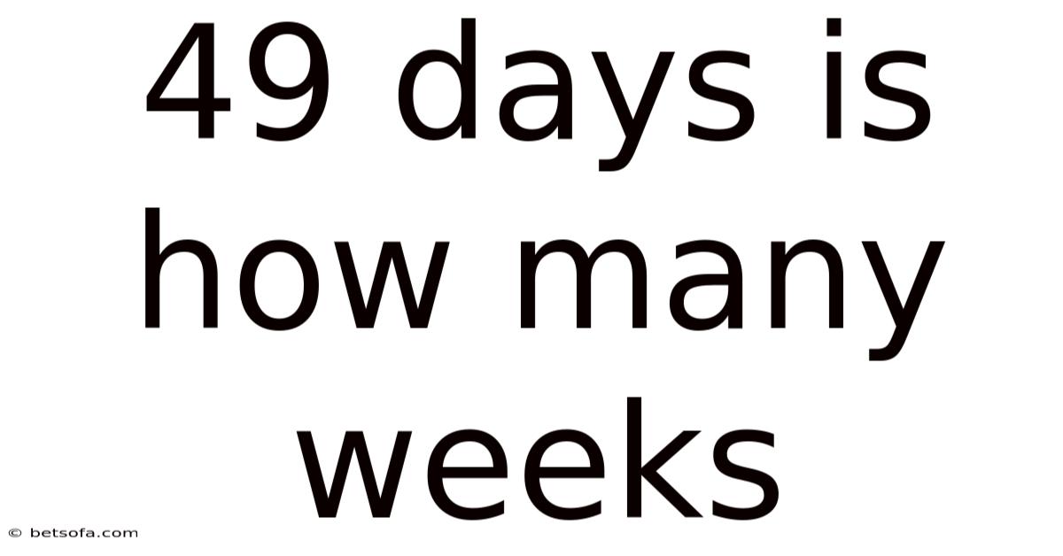 49 Days Is How Many Weeks